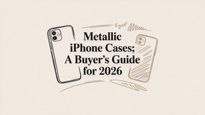 Metallic iPhone Cases: A Buyer's Guide for 2026