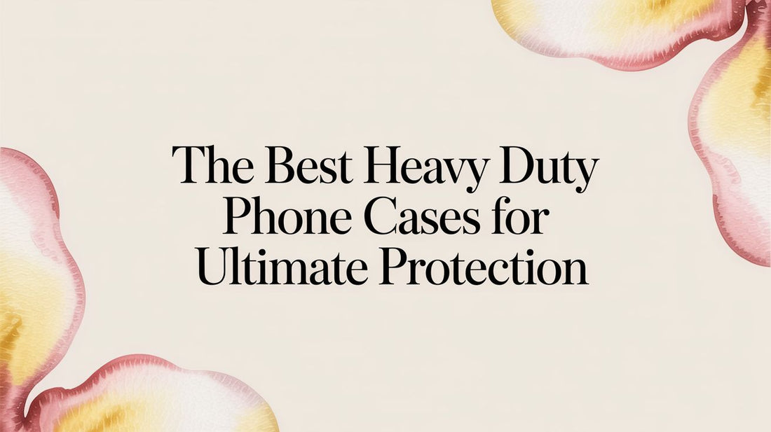The Best Heavy Duty Phone Cases for Ultimate Protection