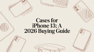 Cases for iPhone 13: A 2026 Buying Guide