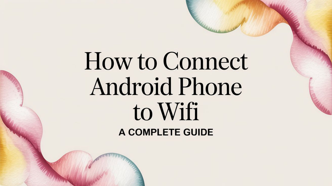 How to Connect Android Phone to WiFi a Complete Guide